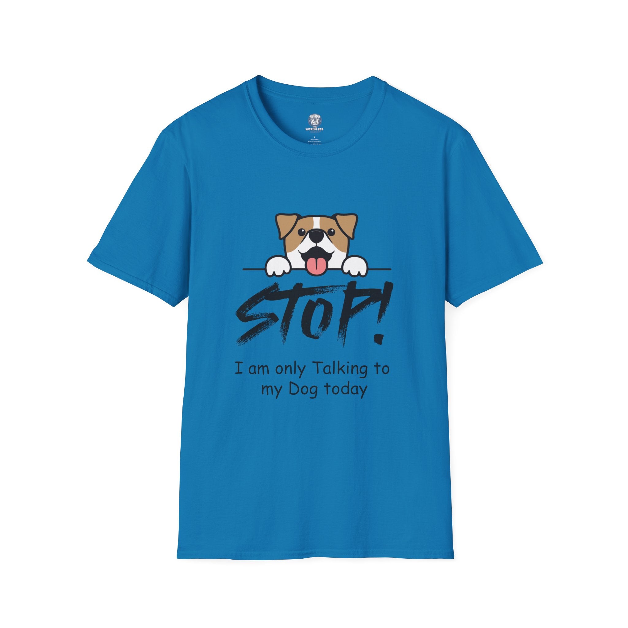 "Stop! I'm Only Talking To My Dog Today" Tee Shirt