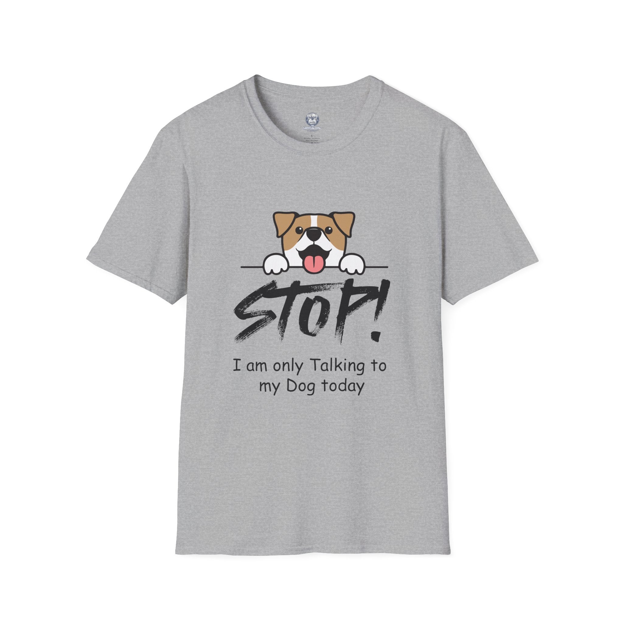 "Stop! I'm Only Talking To My Dog Today" Tee Shirt