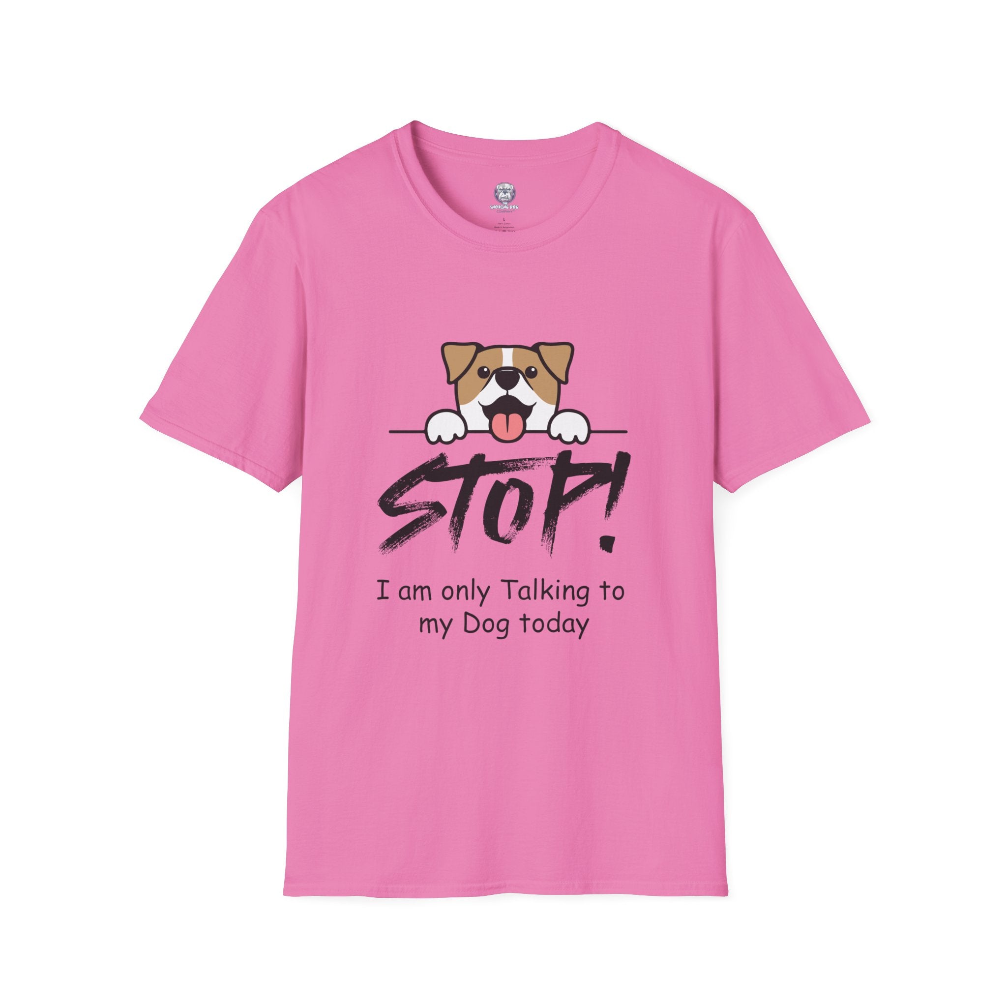 "Stop! I'm Only Talking To My Dog Today" Tee Shirt