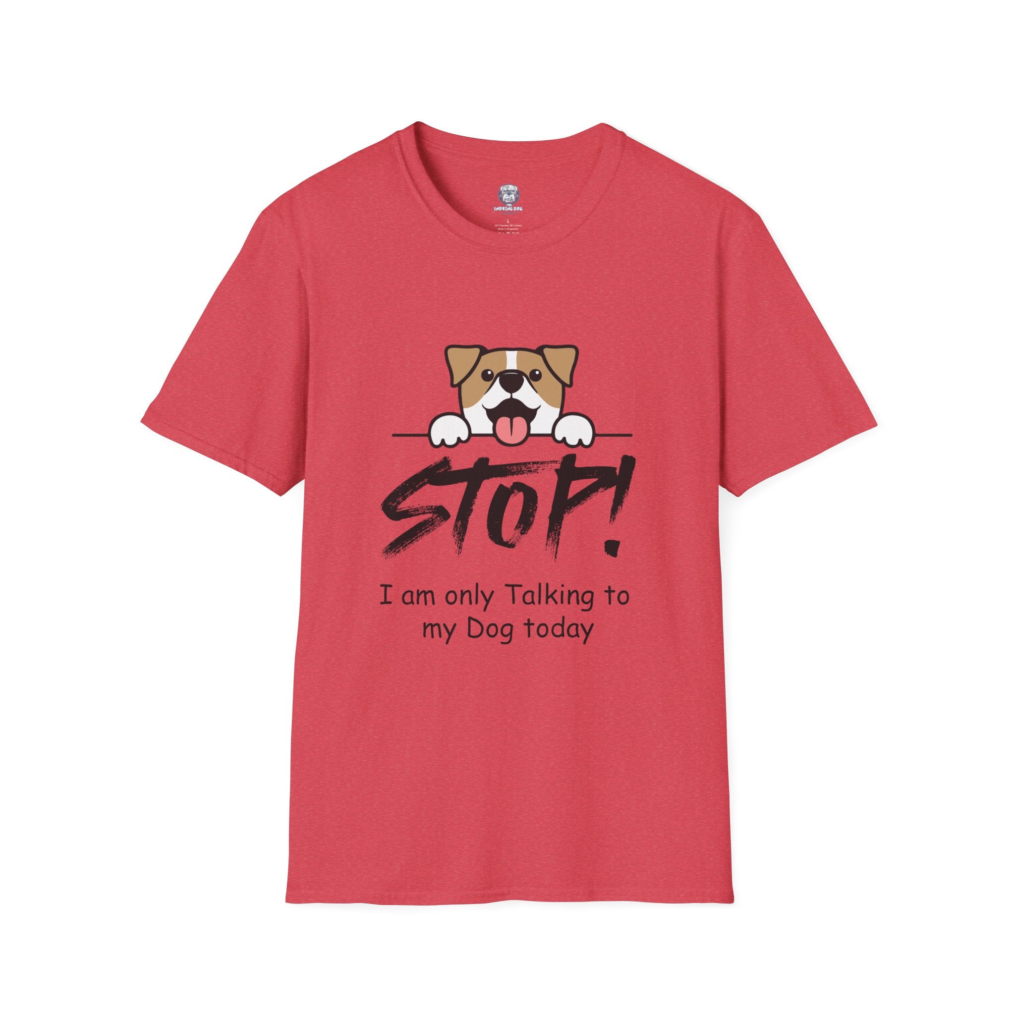"Stop! I'm Only Talking To My Dog Today" Tee Shirt