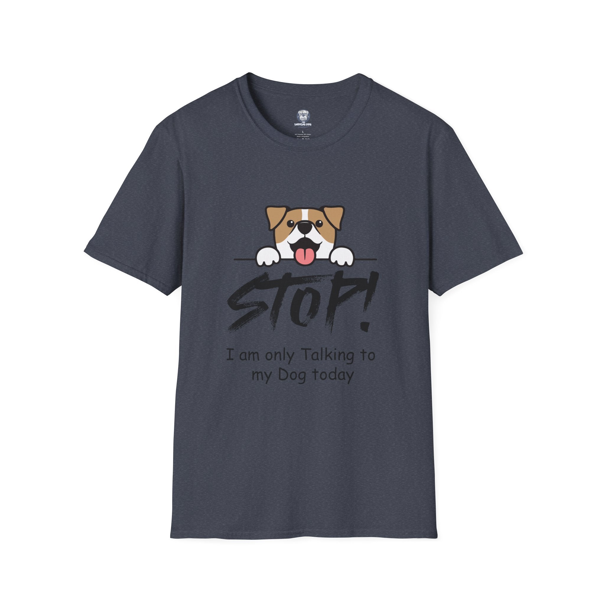 "Stop! I'm Only Talking To My Dog Today" Tee Shirt
