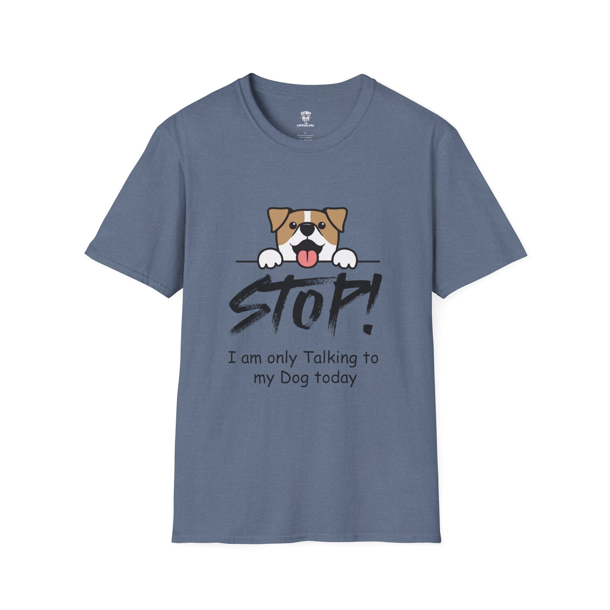 "Stop! I'm Only Talking To My Dog Today" Tee Shirt